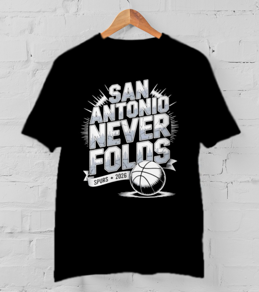 San Antonio Never Folds 2026 NBA San Antonio Spurs Basketball T-Shirt