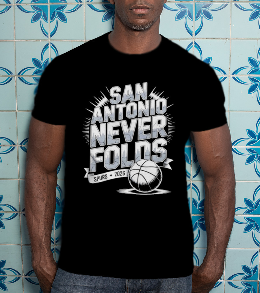 San Antonio Never Folds 2026 NBA San Antonio Spurs Basketball T-Shirt