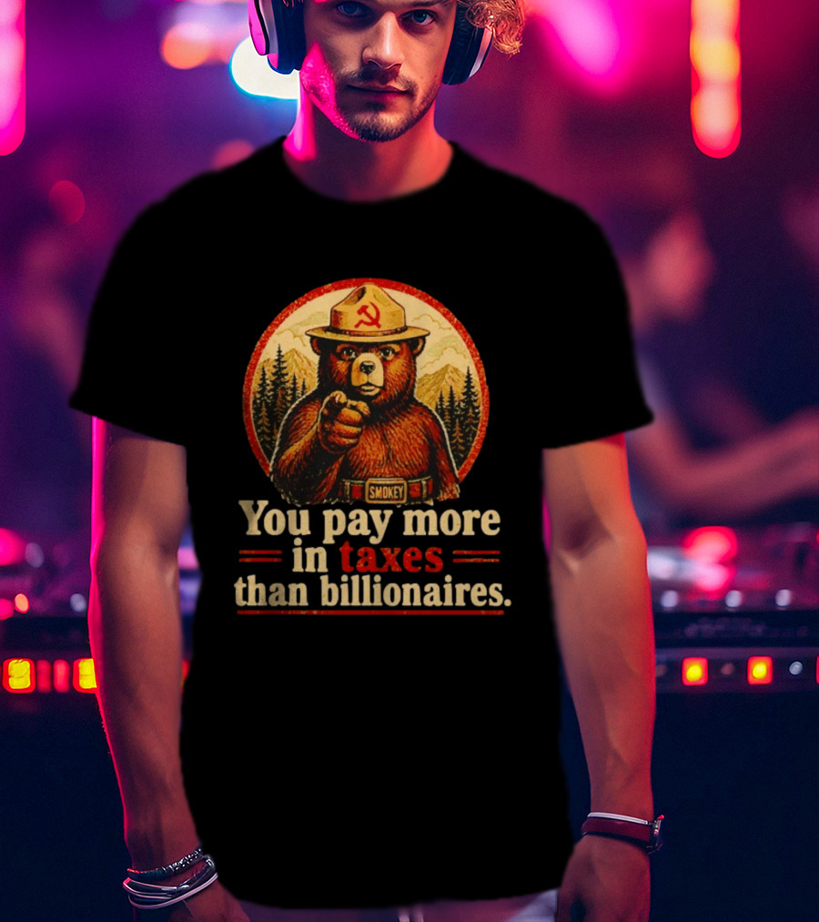 Smokey Bear You Pay More In Taxes Than Billionaires Soviet T-Shirt