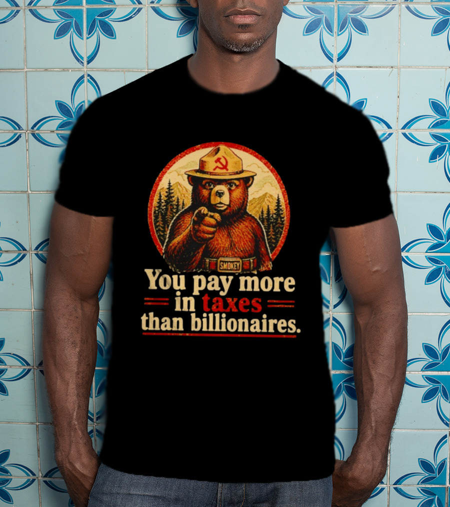 Smokey Bear You Pay More In Taxes Than Billionaires Soviet T-Shirt