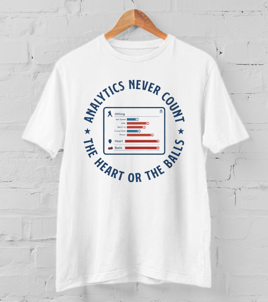 Analytics Never Count The Heart Or The Balls Stats Humor Playful Insightful Baseball Ranking T-Shirt