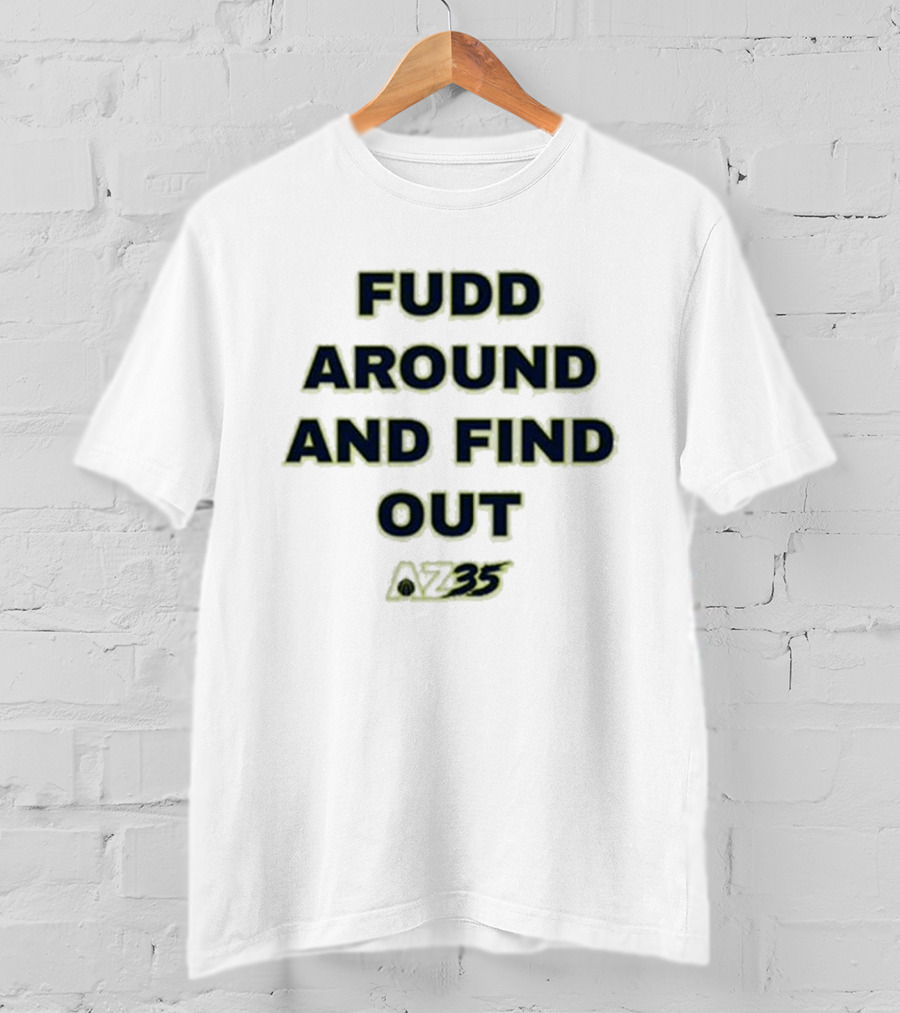 Azzi Fudd Fudd Around And Find Out AZ35 T-Shirt