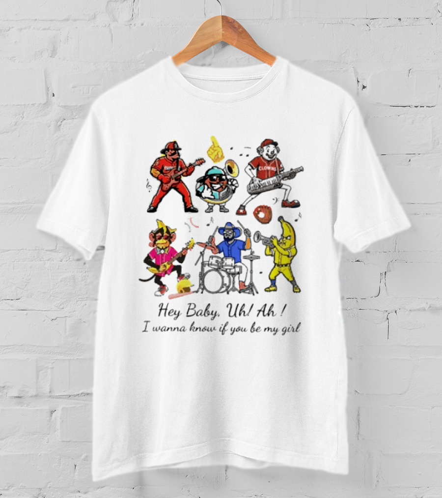 Hey Baby Uh Ah I Wanna Know If You Be My Girl Banana Ball Band Characters T-Shirt