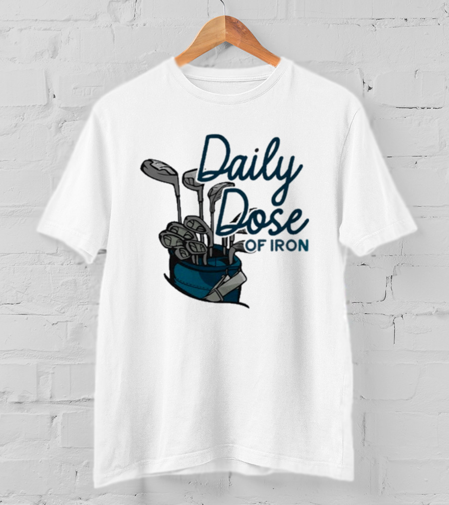 Daily Dose Of Iron Golf Clubs In Bag T-Shirt