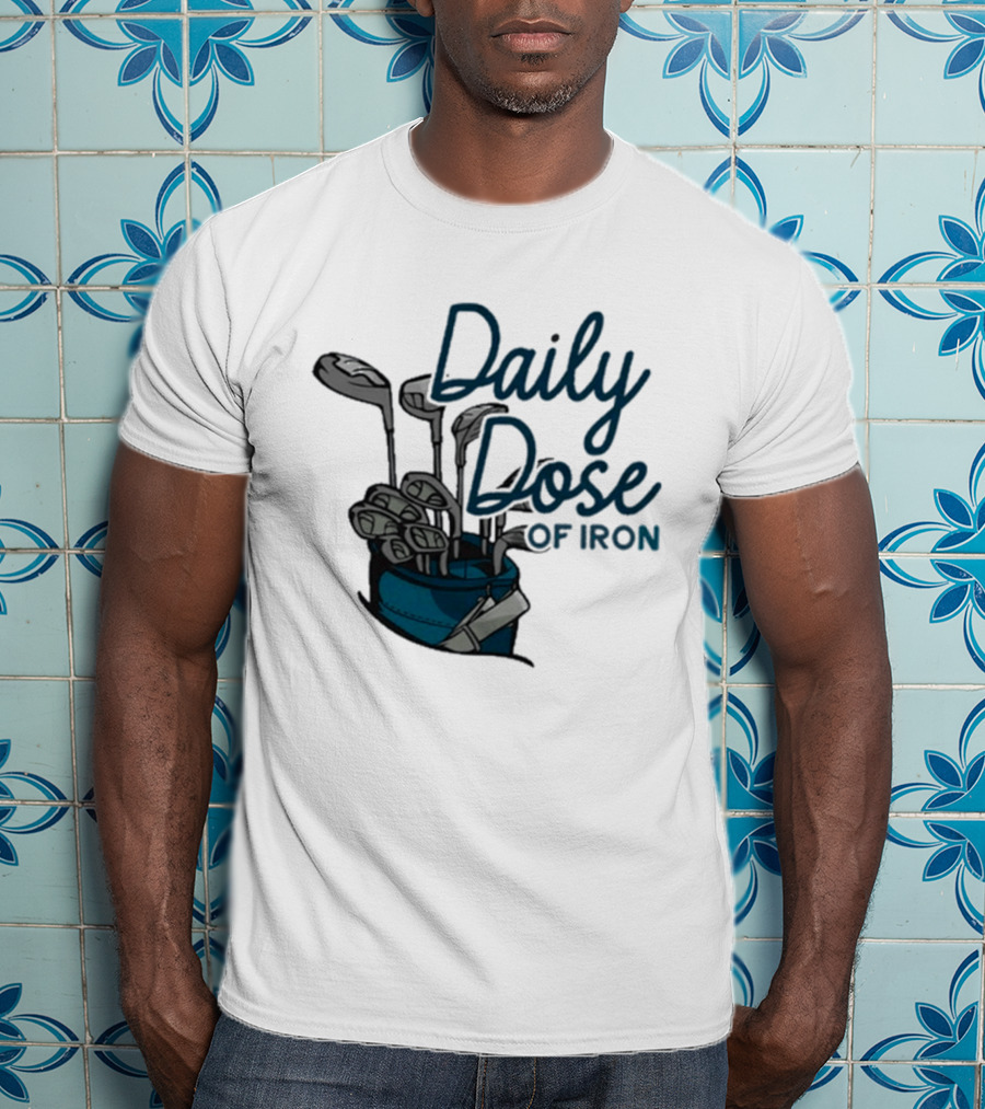 Daily Dose Of Iron Golf Clubs In Bag T-Shirt