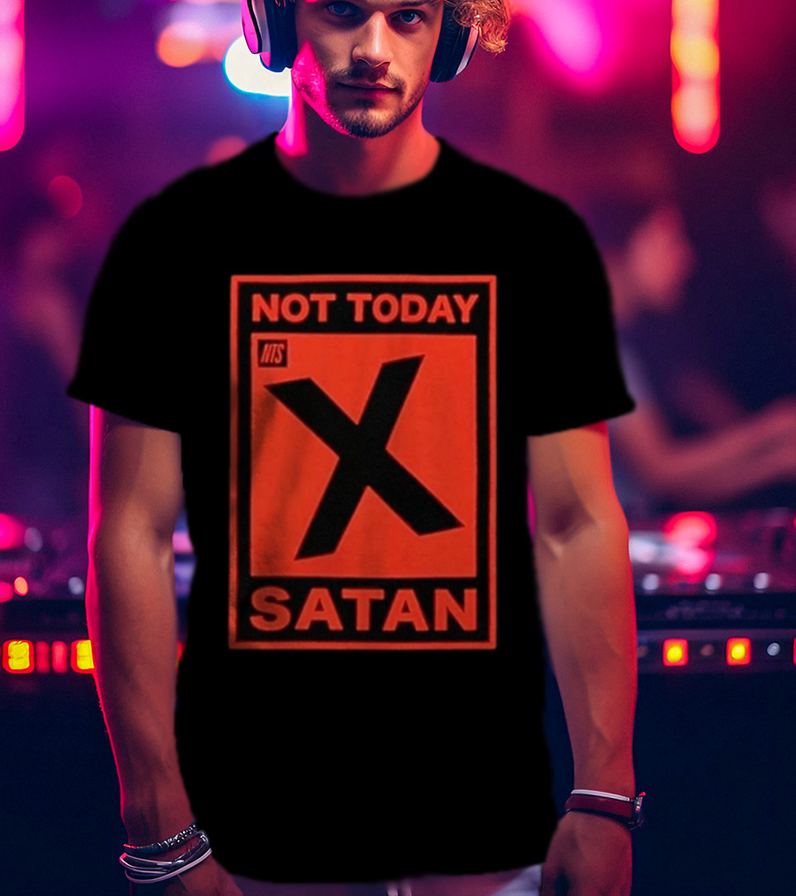 Not Today Satan NTS X Iconic Phrase T-Shirt