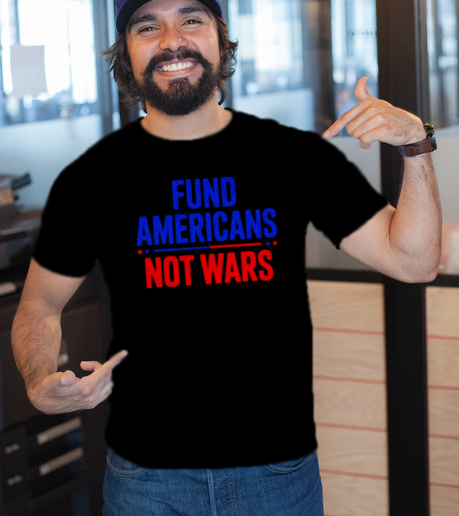 Fund Americans Not Wars Message In Bold Red And Blue T-Shirt