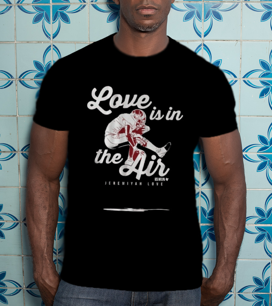 Love Is In The Air Jeremiyah Love Football T-Shirt