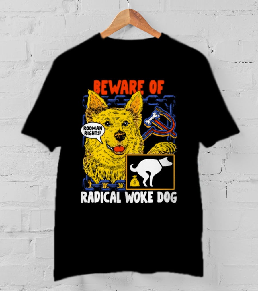 Beware Of Radical Woke Dog Rooman Rights With Devilish Bone And Poop T-Shirt