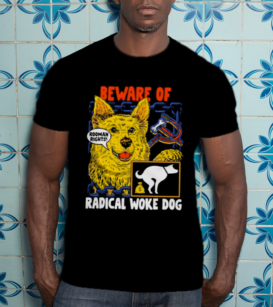 Beware Of Radical Woke Dog Rooman Rights With Devilish Bone And Poop T-Shirt
