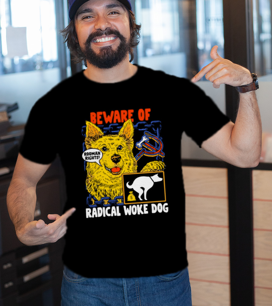 Beware Of Radical Woke Dog Rooman Rights With Devilish Bone And Poop T-Shirt