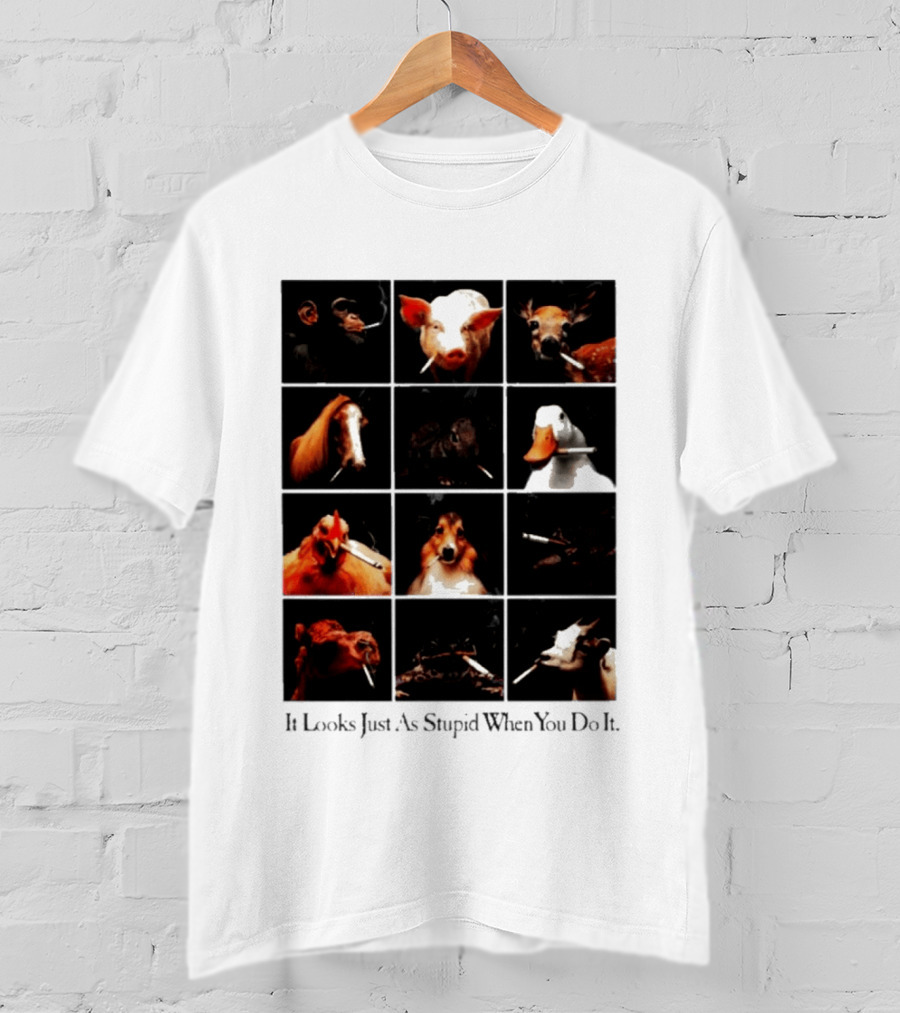It Looks Just As Stupid When You Do It Animals Smoking T-Shirt