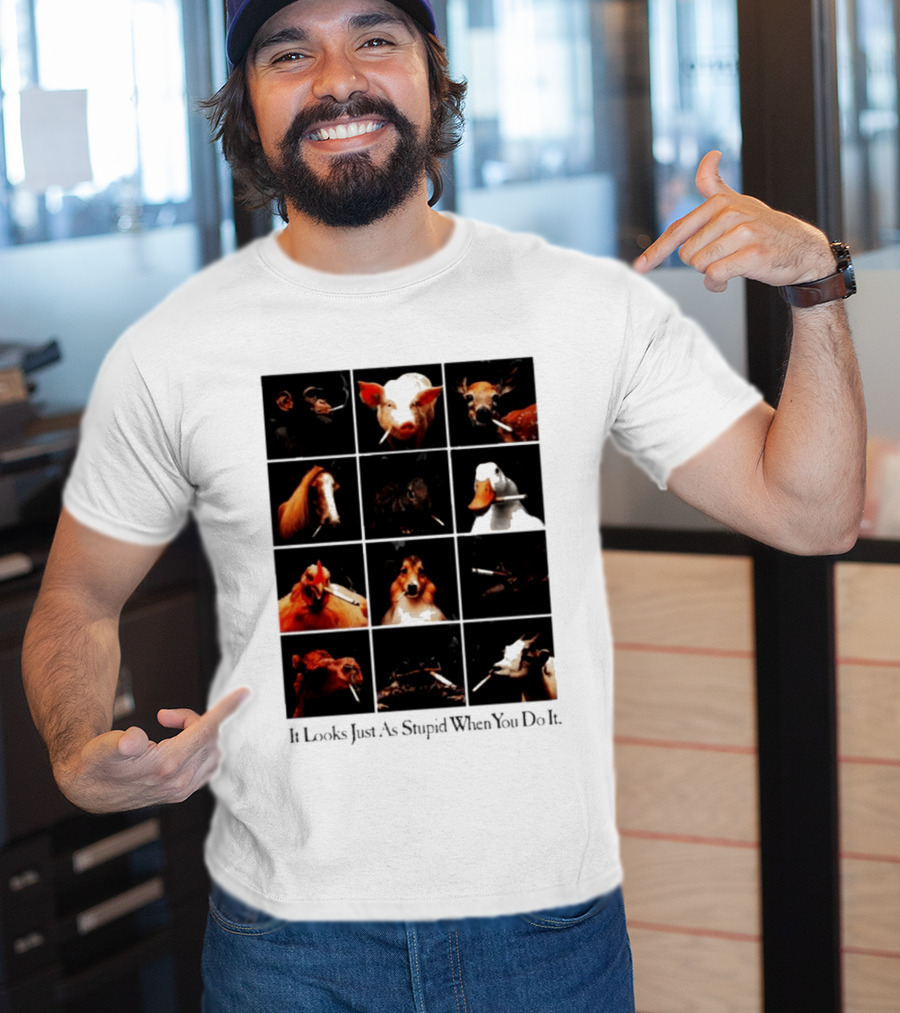 It Looks Just As Stupid When You Do It Animals Smoking T-Shirt