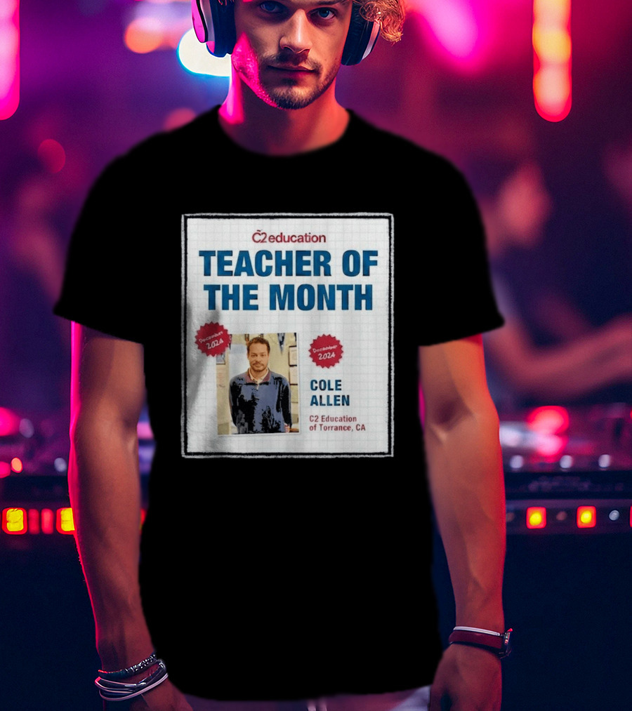 Cole Allen Teacher Of The Month December 2024 C2 Education Torrance CA T-Shirt