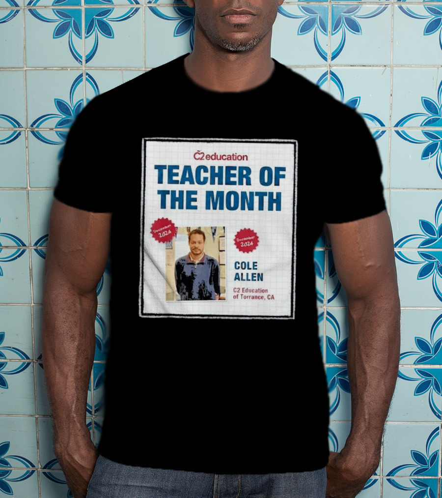 Cole Allen Teacher Of The Month December 2024 C2 Education Torrance CA T-Shirt