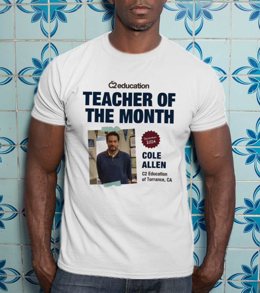 C2 Education Teacher Of The Month Cole Allen 2024 Torrance CA T-Shirt