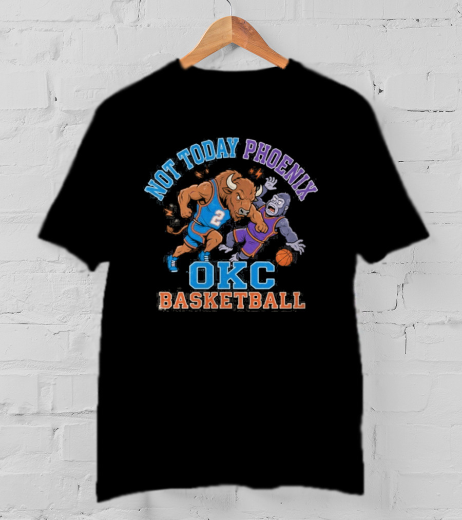 OKC Basketball Not Today Phoenix Buffalo And Gorilla Showdown T-Shirt