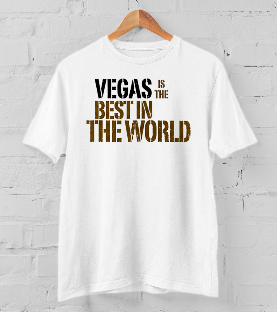 Vegas Is The Best In The World T-Shirt