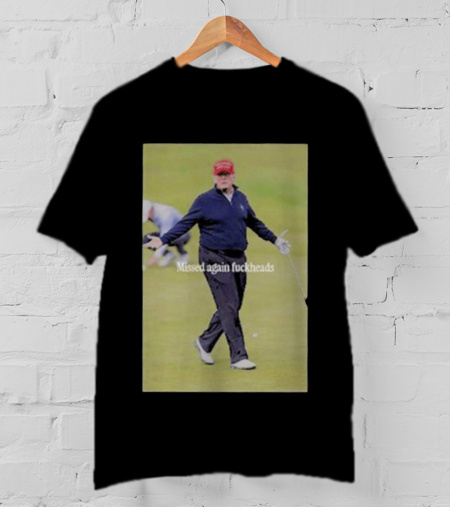 Missed Again Fuckheads Trump Golfing Red Cap T-Shirt