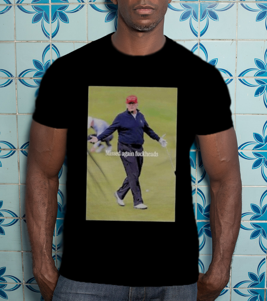 Missed Again Fuckheads Trump Golfing Red Cap T-Shirt