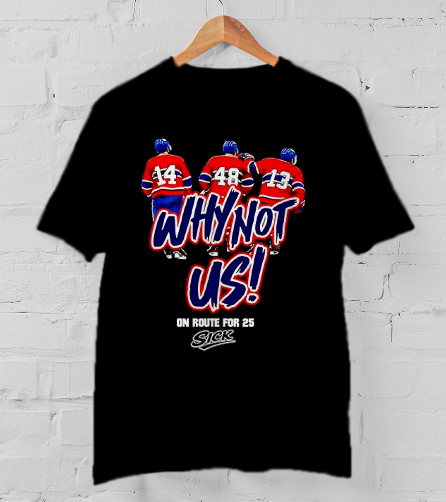 Why Not Us Montreal Canadiens On Route For 25 Stick NHL T-Shirt
