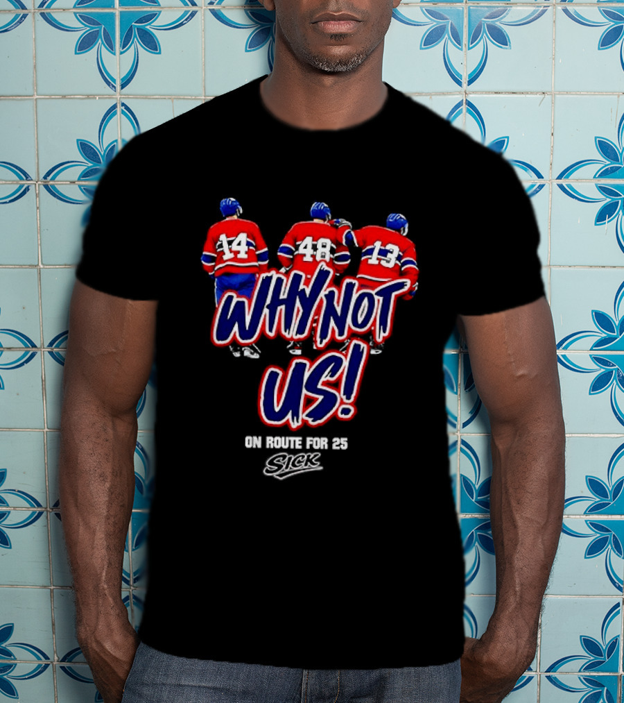 Why Not Us Montreal Canadiens On Route For 25 Stick NHL T-Shirt