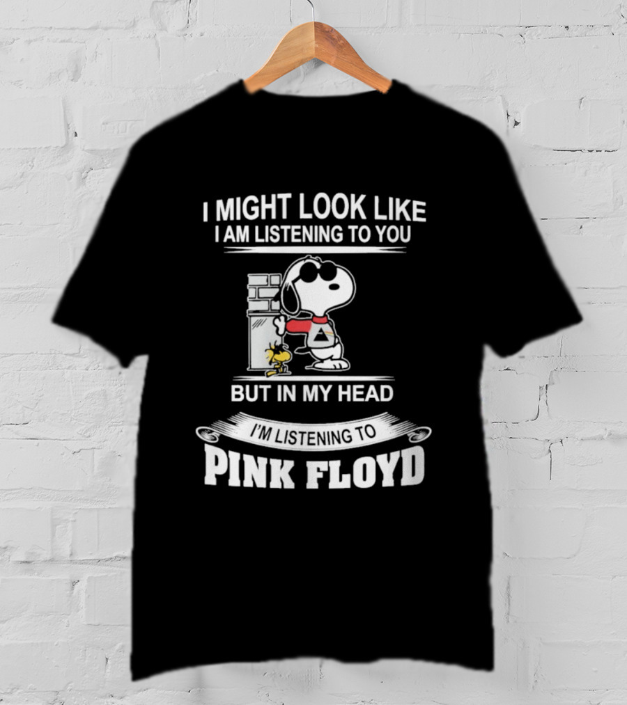 I Might Look Like I Am Listening To You But In My Head I'm Listening To Pink Floyd Snoopy Woodstock T-Shirt