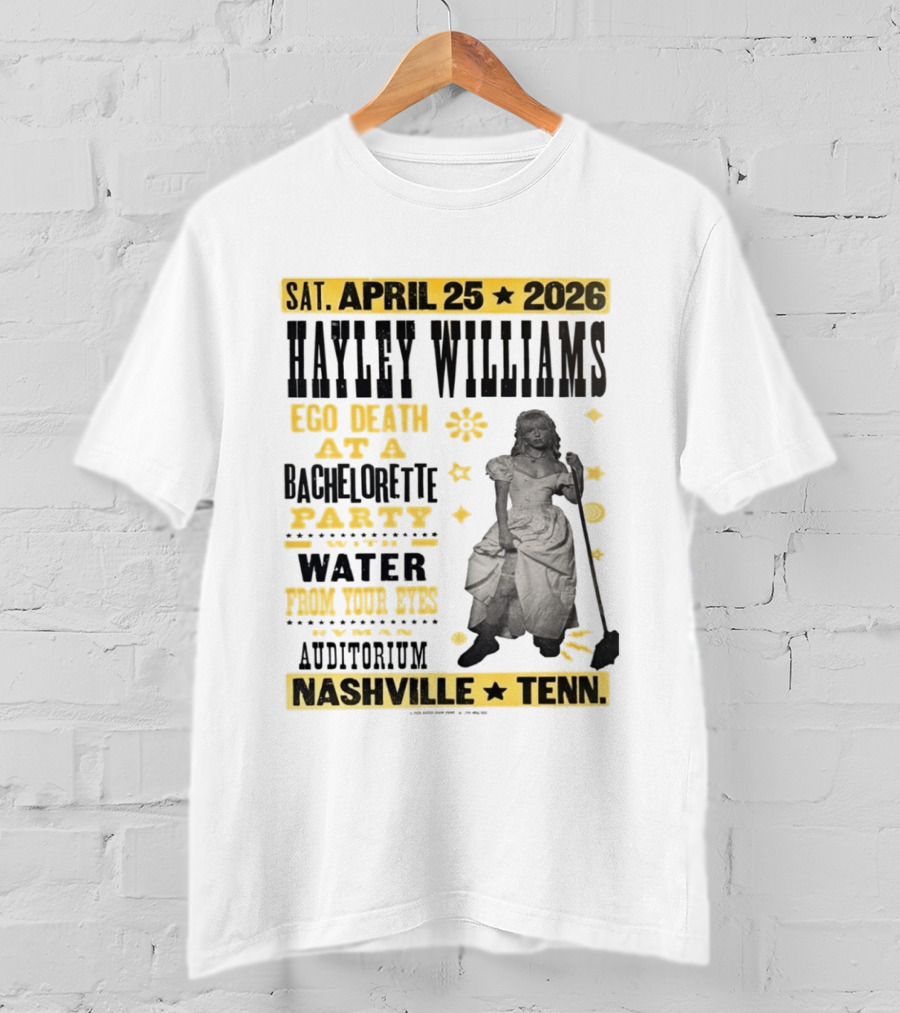 Haley Williams Nashville Tenn April 25 2026 Ryman Auditorium Ego Death At A Bachelorette Party Water From Your Eyes T-Shirt