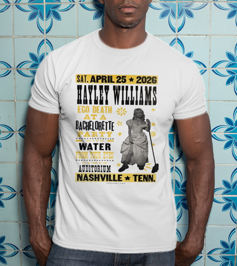 Haley Williams Nashville Tenn April 25 2026 Ryman Auditorium Ego Death At A Bachelorette Party Water From Your Eyes T-Shirt