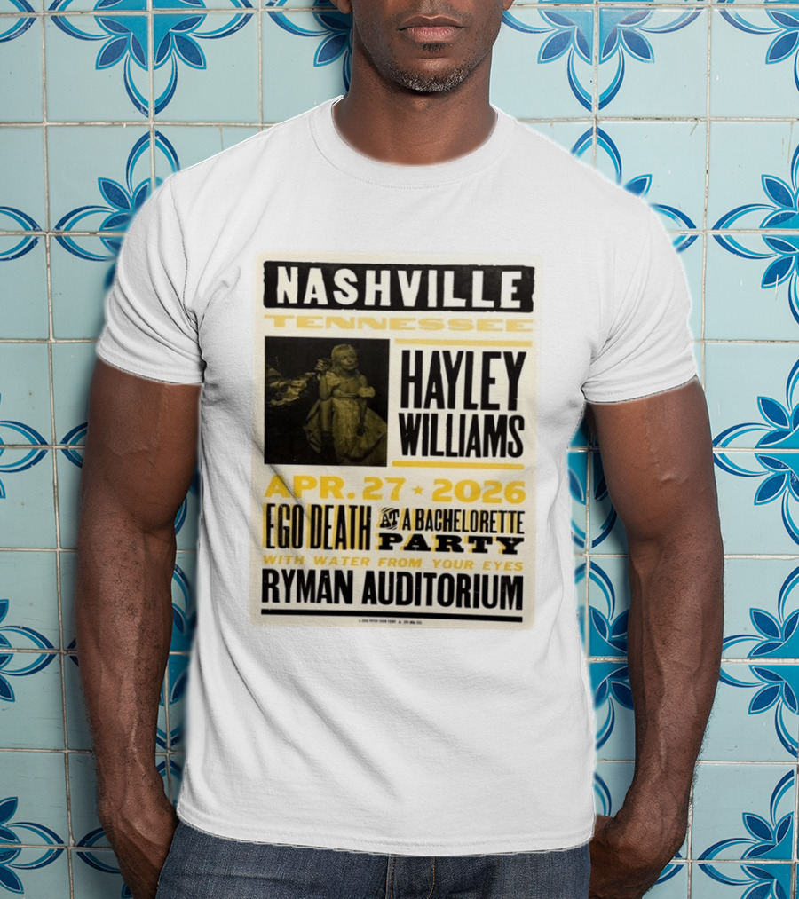 Nashville Hayley Williams April 27 2026 Ryman Auditorium Ego Death At A Bachelorette Party With Water From Your Eyes T-Shirt