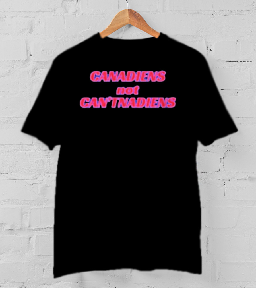 Canadiens Not Can'tnadiens T-Shirt