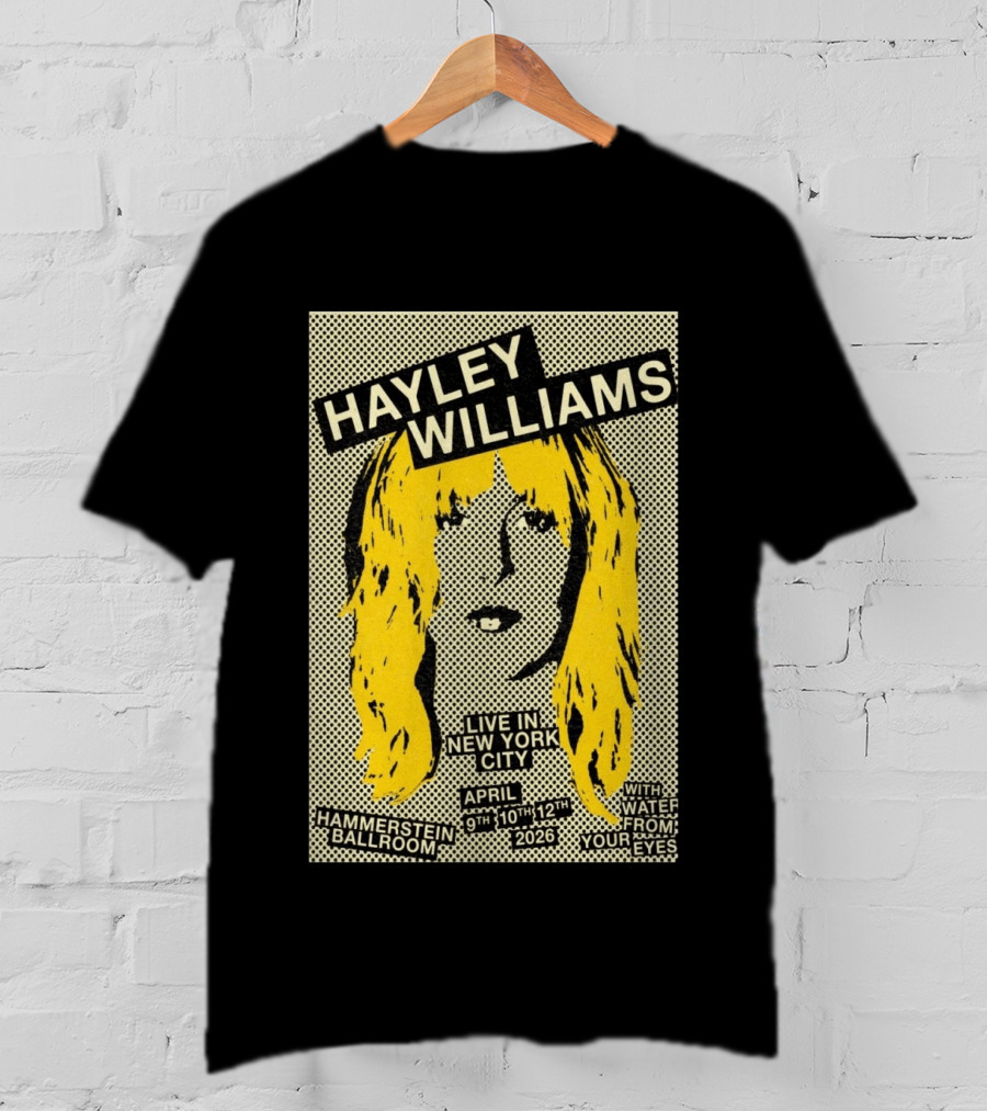 Hayley Williams Live Hammerstein Ballroom New York City April 9th 10th 12th 2026 With Water From Your Eyes T-Shirt