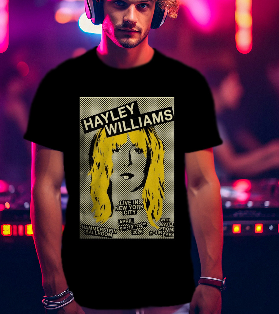 Hayley Williams Live Hammerstein Ballroom New York City April 9th 10th 12th 2026 With Water From Your Eyes T-Shirt