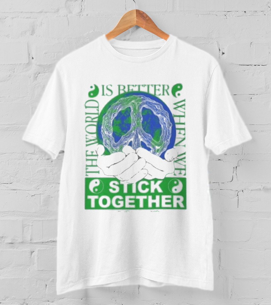 The World Is Better When We Stick Together Earth Message T-Shirt