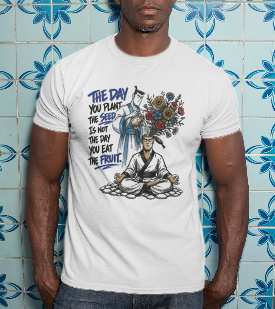 Third Eye Kingdom Trust The Day You Plant The Seed Is Not The Day You Eat The Fruit T-Shirt