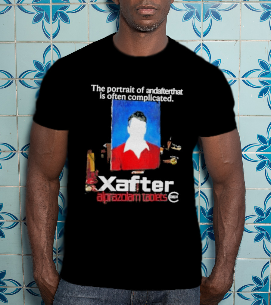 The Portrait Of Andafterthat Is Often Complicated Xafter Alprazolam Tablets T-Shirt