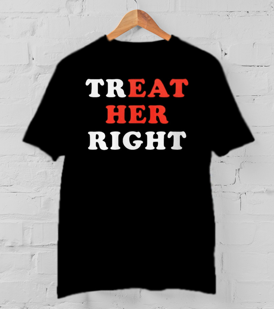 Treat Her Right Red White T-Shirt