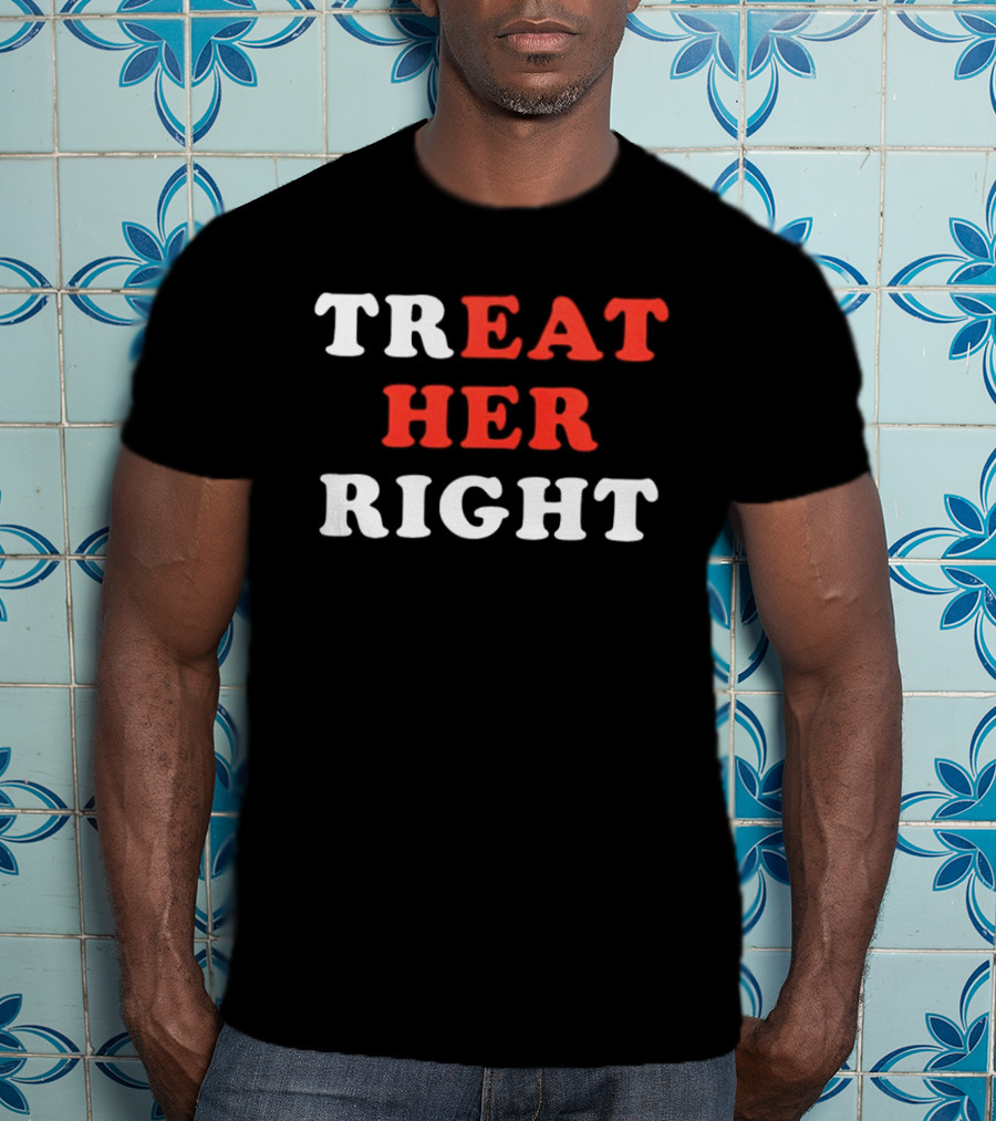 Treat Her Right Red White T-Shirt