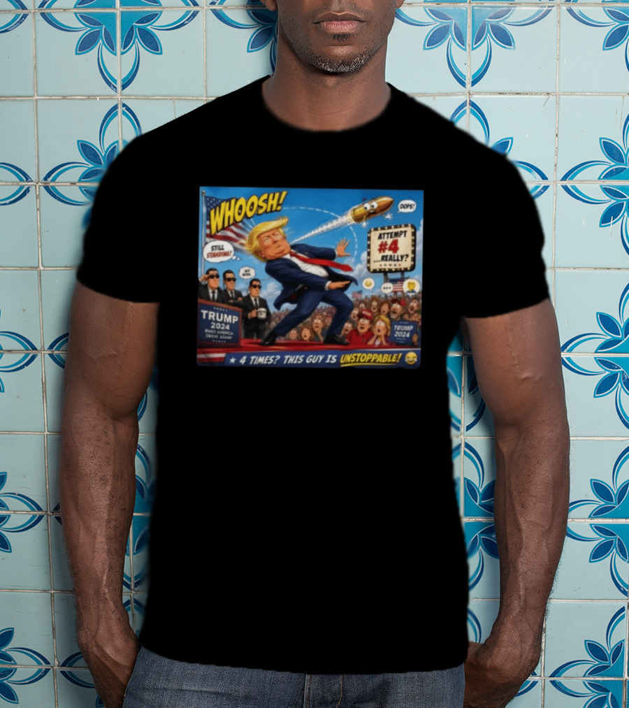 WHOOSH Trump 2024 Still Standing Attempt #4 Really Unstoppable T-Shirt