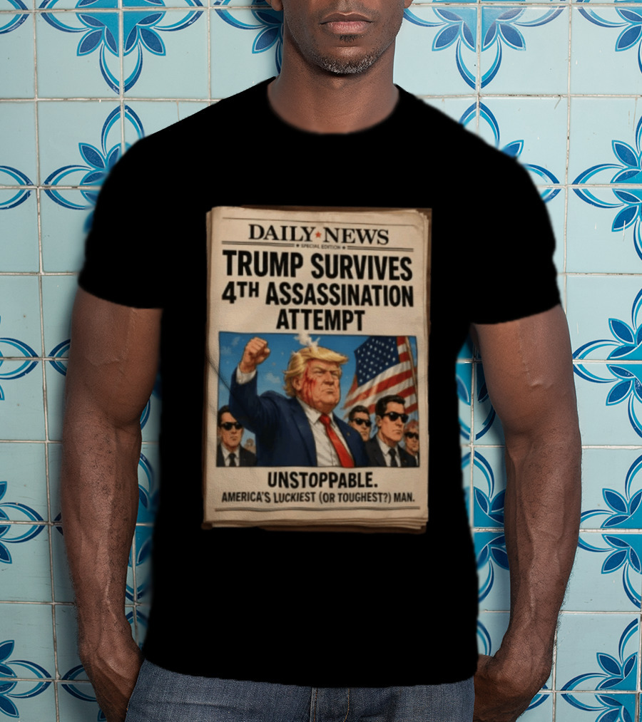 Daily News Trump Survives 4th Assassination Attempt Unstoppable America's Luckiest Man T-Shirt