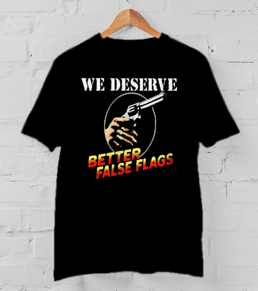 We Deserve Better False Flags Revolver Hand T-Shirt