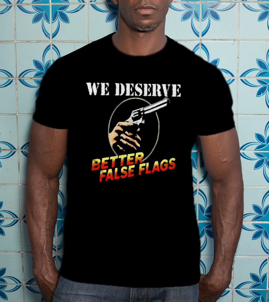 We Deserve Better False Flags Revolver Hand T-Shirt