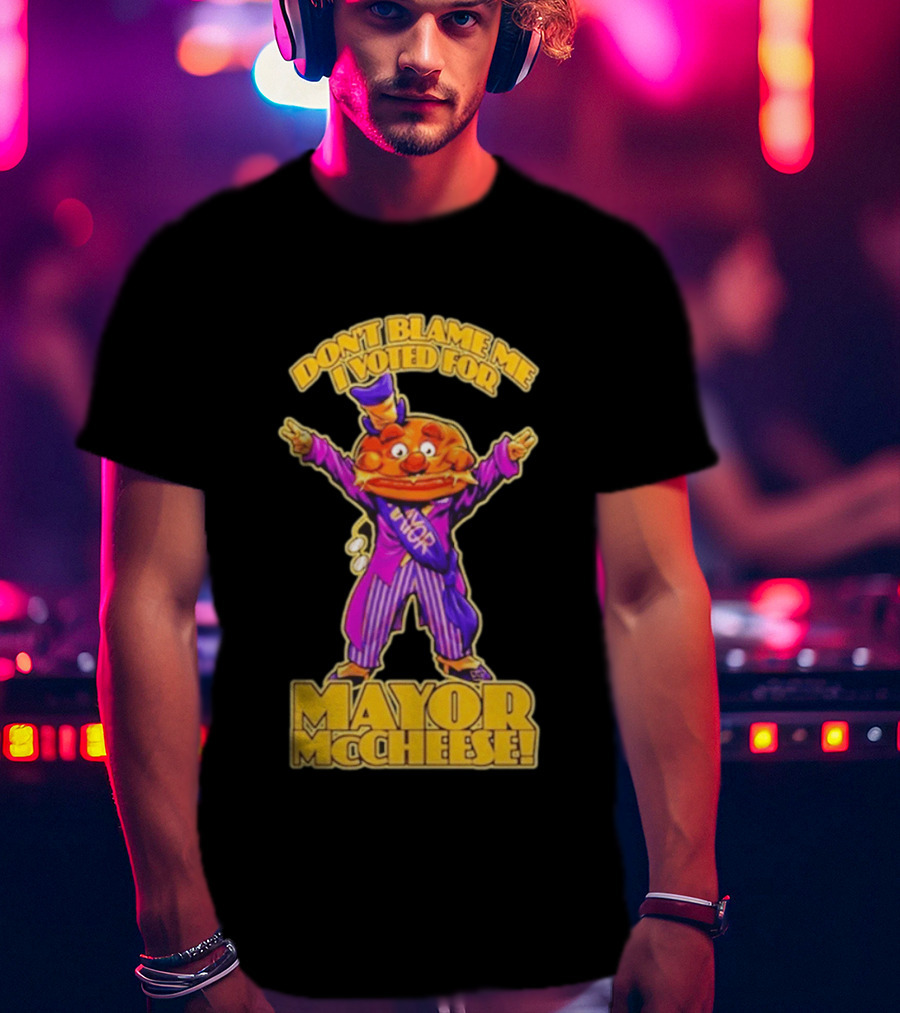 Don't Blame Me I Voted For Mayor McCheese Beastwreck T-Shirt