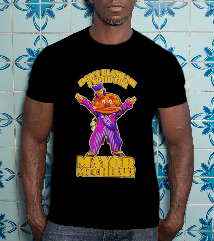 Don't Blame Me I Voted For Mayor McCheese Beastwreck T-Shirt