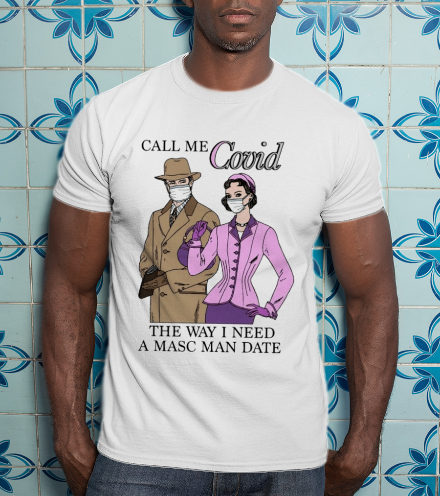 Call Me Covid The Way I Need A Masc Man Date Retro Style Masked Couple T-Shirt