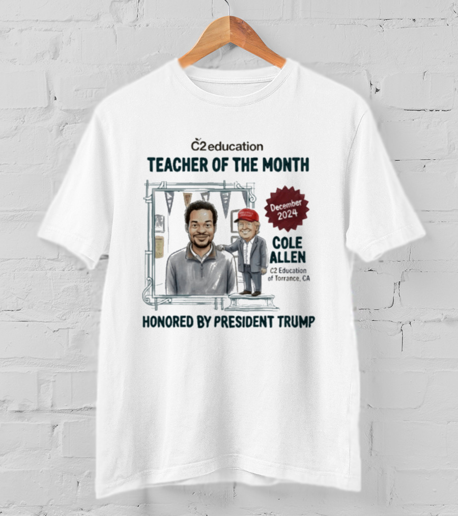 C2 Education Teacher Of The Month December 2024 Cole Allen Honored By President Trump T-Shirt