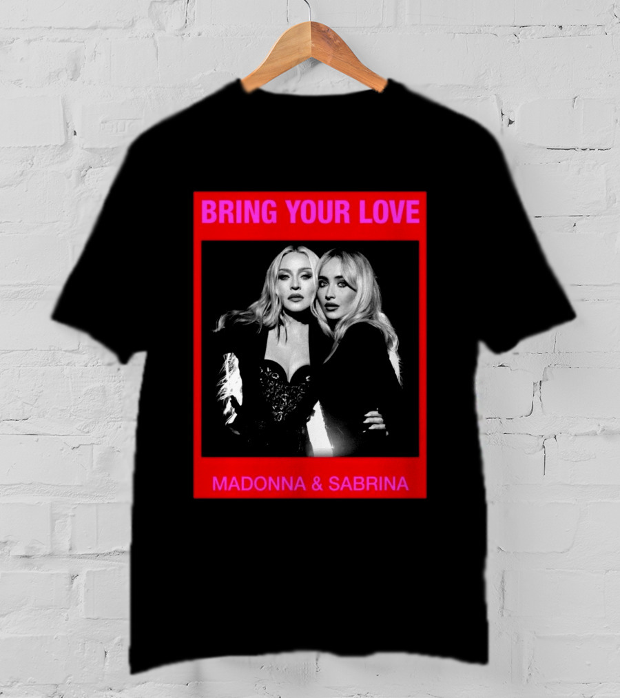 Bring Your Love Madonna And Sabrina T-Shirt