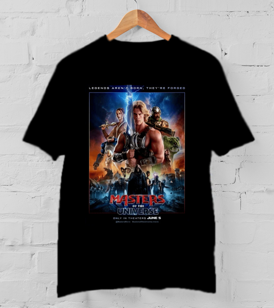 Masters Of The Universe Movie Legends Aren't Born They're Forged In Theaters June 5 MastersMovie MastersOfTheUniverseMovie T-Shirt