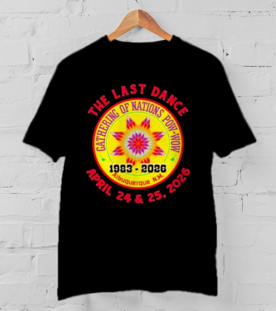 Gathering Of Nations Pow Wow The Last Dance April 24 And 25 2026 Albuquerque N.M. T-Shirt