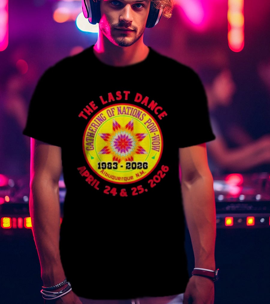 Gathering Of Nations Pow Wow The Last Dance April 24 And 25 2026 Albuquerque N.M. T-Shirt